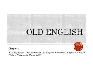 Chapter 3
VINEY, Brigit. The History of the English Language. England, Oxford.
Oxford University Press, 2003
 