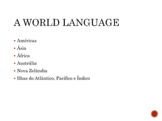  Américas
 Ásia
 África
 Austrália
 Nova Zelândia
 Ilhas do Atlântico, Pacífico e Índico
 