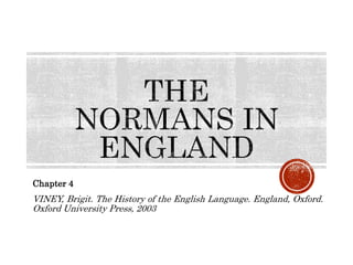 Chapter 4
VINEY, Brigit. The History of the English Language. England, Oxford.
Oxford University Press, 2003
 