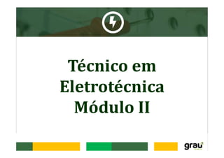Técnico em
Eletrotécnica
Módulo II
 