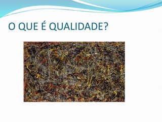 O QUE É QUALIDADE?
 