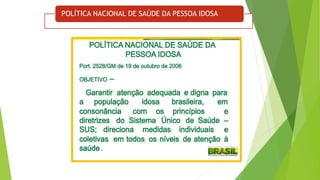POLÍTICA NACIONAL DE SAÚDE DA PESSOA IDOSA
 