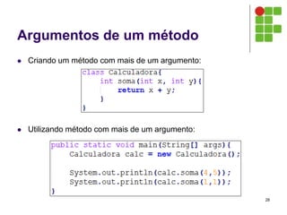 Argumentos de um método
 Criando um método com mais de um argumento:
 Utilizando método com mais de um argumento:
28
 