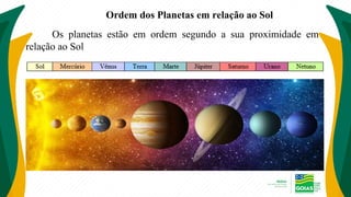 Os planetas estão em ordem segundo a sua proximidade em
relação ao Sol
Ordem dos Planetas em relação ao Sol
 