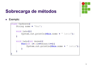 Sobrecarga de métodos
 Exemplo:
5
 