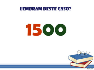 Lembram deste caso?1500