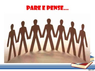 Pare e Pense...