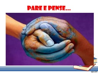 Pare e Pense...