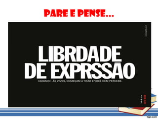 Pare e Pense...
