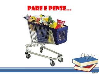 Pare e Pense...