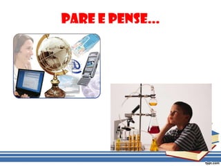 Pare e Pense...