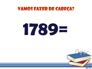 Vamos fazer de cabeça?1789=