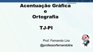 Prof. Fernando Lira
@professorfernandolira
Francisco das Chagas Pe
**********
 