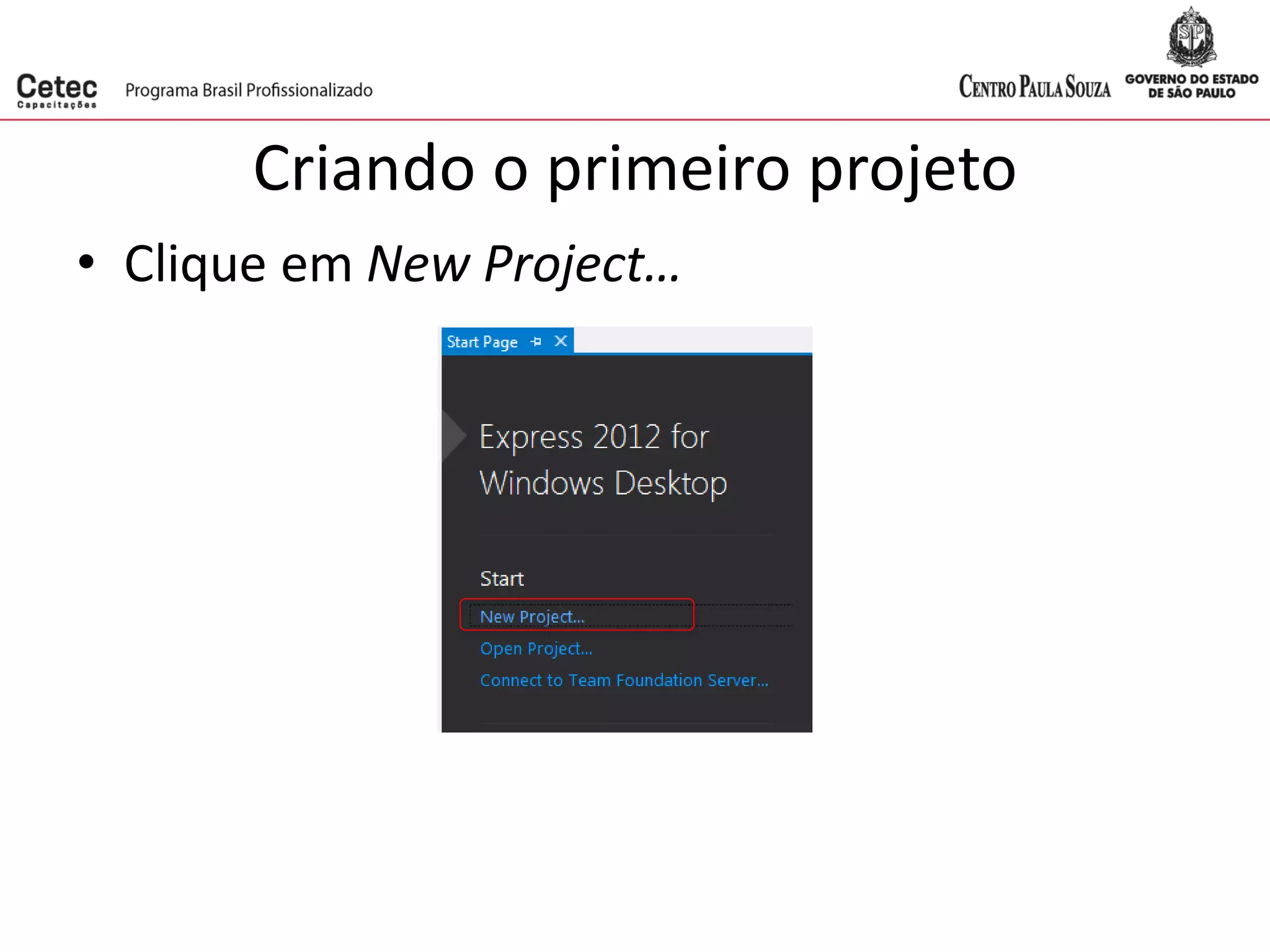 Criando o primeiro projeto
• Clique em New Project…
 
