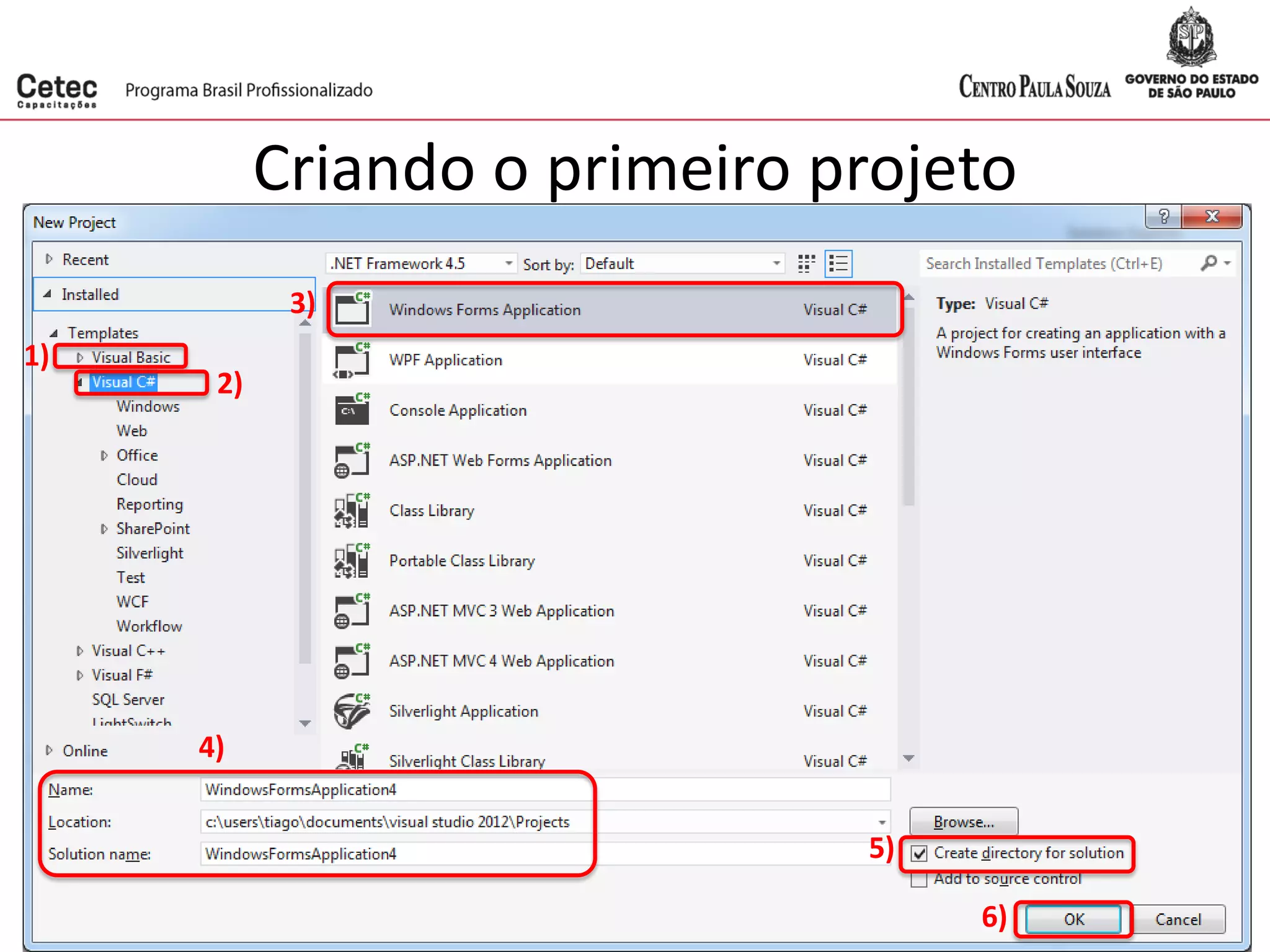 Criando o primeiro projeto
1)
2)
3)
4)
6)
5)
 