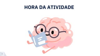 HORA DA ATIVIDADE
31
 