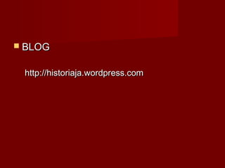  BLOG


 http://historiaja.wordpress.com
 