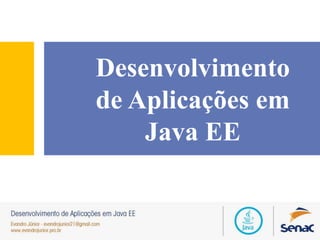 Desenvolvimento
de Aplicações em
Java EE
 