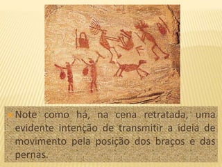  Note como há, na cena retratada, uma
evidente intenção de transmitir a ideia de
movimento pela posição dos braços e das
pernas.
 