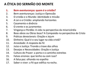 Ok, discorremos sobre o sentido da palavra ÉTICA e agora veremos que o
Reino de Deus tem sua própria ética que é essencialmente diferente dos
valores do mundo que está sob domínio do pecado, através do homem
em seu estado pecaminoso e através da influência e atuação diabólica
que distorcem toda noção que se possa ter sobre verdade, justiça, amor
e bem por parte da humanidade que desconhece Cristo.

Por isso afirmamos que o Sermão do Monte apresenta uma contracultura
cristã, ou seja, o Reino de Deus inaugurado por Cristo confronta a cultura
mundana, não se ajusta a ela e anuncia seu fim para que se evidencie o
modo de viver em conformidade com a vontade de Deus, e esse é modo
de vida para o qual fomos criados e onde somos verdadeiramente felizes.

“Rogo-vos, pois, irmãos, pela compaixão de Deus, que apresenteis os
vossos corpos em sacrifício vivo, santo e agradável a Deus, que é o vosso
culto racional. E não sede conformados com este mundo, mas sede
transformados pela renovação do vosso entendimento, para que
experimenteis qual seja a boa, agradável, e perfeita vontade de Deus. ”
                                                         Romanos 12:1-2
 
