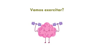 Vamos exercitar?
 