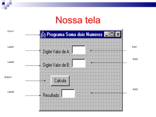 Nossa tela Label1 Label2 Button1 Label3 Edit1 Edit2 Edit3 Form1 