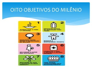 OITO OBJETIVOS DO MILÊNIO
 