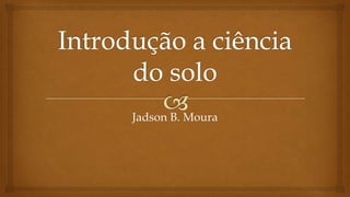 Jadson B. Moura
 