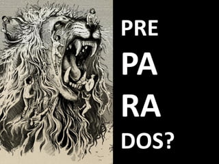 PRE
PA
RA
DOS?
 