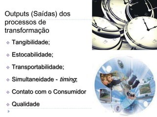 Processo de TransformaçãoProcessamento de Materiais: transformação de propriedades físicas, localização e outros.