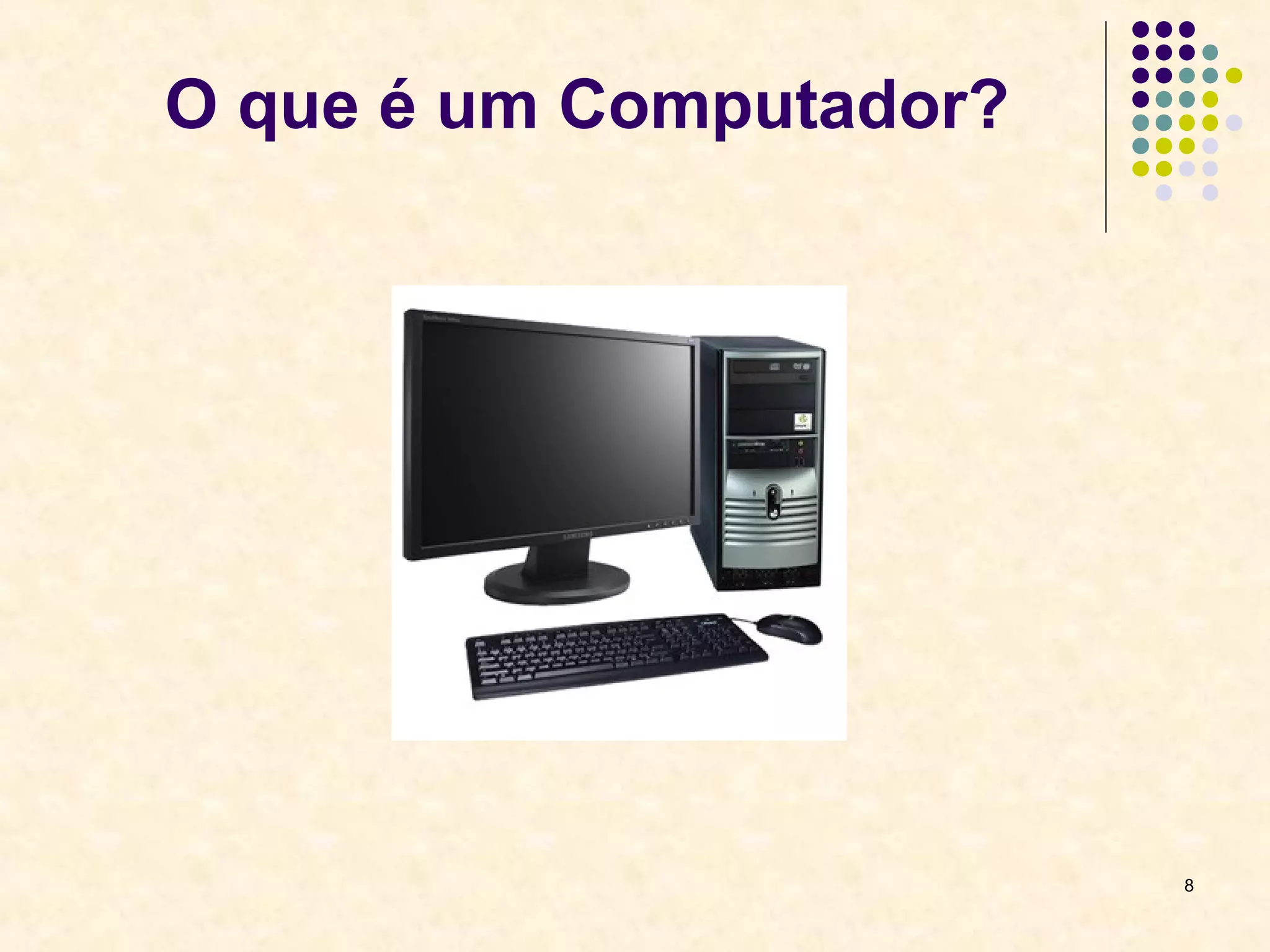 8 
O que é um Computador? 
 