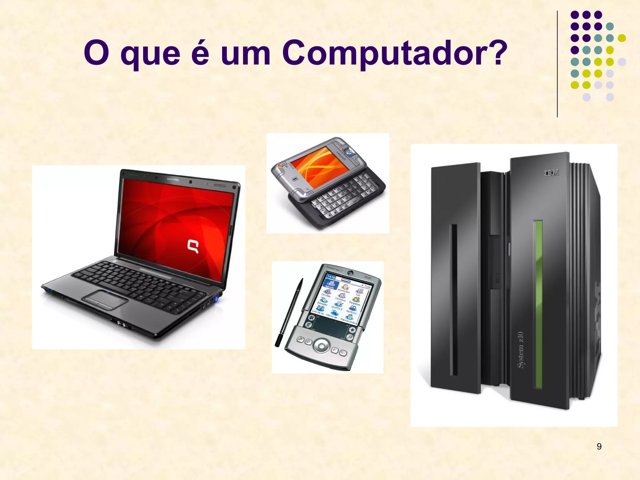 9 
O que é um Computador? 
 