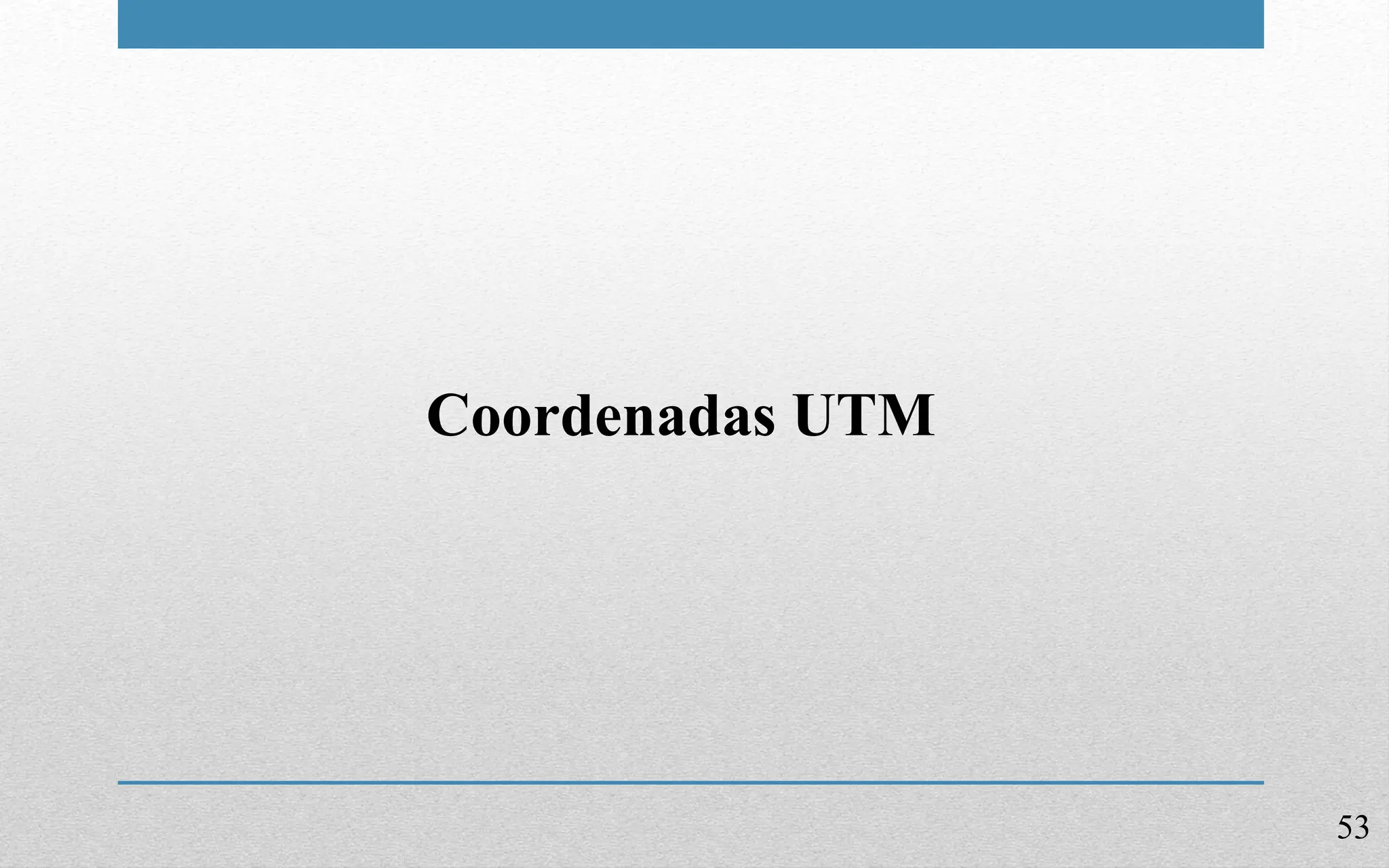 53
Coordenadas UTM
 
