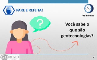 03 minutos
Você sabe o
que são
geotecnologias?
PARE E REFLITA!
2
 