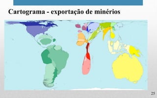 25
Cartograma - exportação de minérios
 