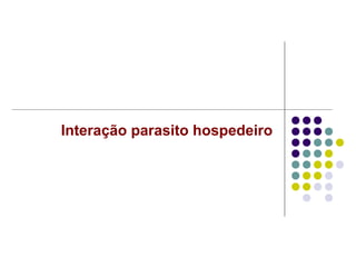 Interação parasito hospedeiro
 