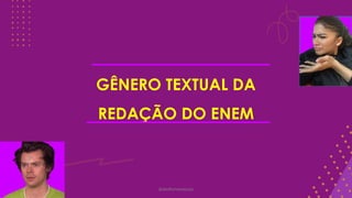 GÊNERO TEXTUAL DA
REDAÇÃO DO ENEM
@deolhonaredacao
 