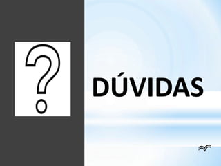 DÚVIDAS
 