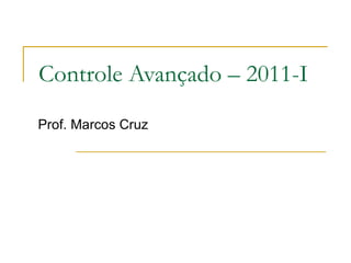 Controle Avançado – 2011-I Prof. Marcos Cruz 