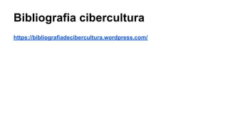Bibliografia cibercultura
https://bibliografiadecibercultura.wordpress.com/
 