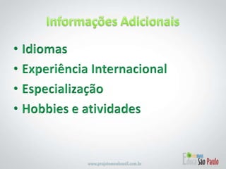 Informações AdicionaisIdiomasExperiência InternacionalEspecializaçãoHobbies e atividades