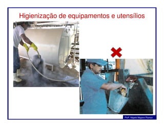 Higienização de equipamentos e utensílios
Profa. Nágela Magave Picanço
 