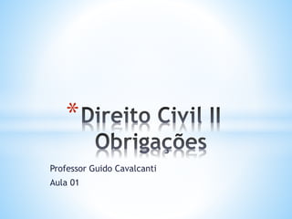 *
Professor Guido Cavalcanti
Aula 01

 