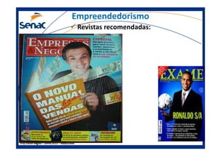 Empreendedorismo
Revistas recomendadas:
Prof.Prof.Edson NegãoEdson Negão –– Junho 2013Junho 2013 –– ModificadoModificado
 