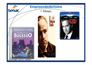 EmpreendedorismoEmpreendedorismo
Filmes:
Prof.Prof.Edson NegãoEdson Negão –– Junho 2013Junho 2013 –– ModificadoModificado
 