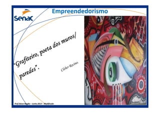 EmpreendedorismoEmpreendedorismo
Prof.Prof.Edson NegãoEdson Negão –– Junho 2013Junho 2013 –– ModificadoModificado
 