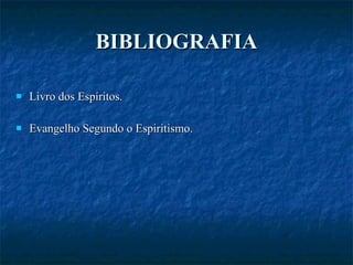 BIBLIOGRAFIA Livro dos Espíritos. Evangelho Segundo o Espiritismo. 