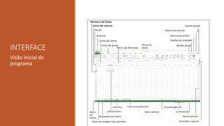 INTERFACE
Visão inicial do
programa
 