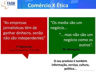  Produtos singulares (lógica da exclusividade) e serviços contínuos (lógica do fluxo)Mercado da publicidade- Venda do acesso à audiência aos anunciantesProfa. Josy Anne Dallapicola