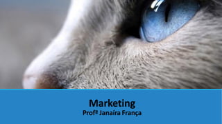 Marketing
Profª Janaíra França
 